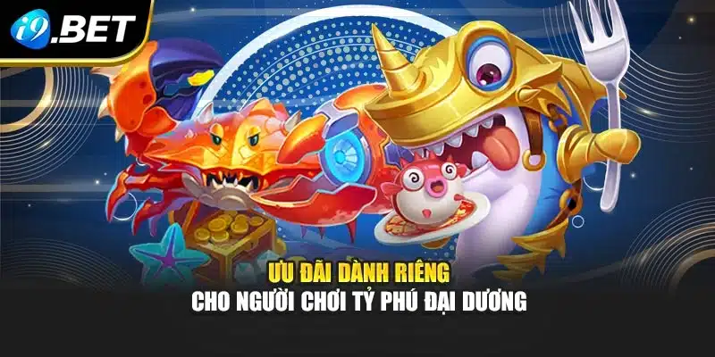 Ưu đãi dành riêng cho người chơi tỷ phú đại dương