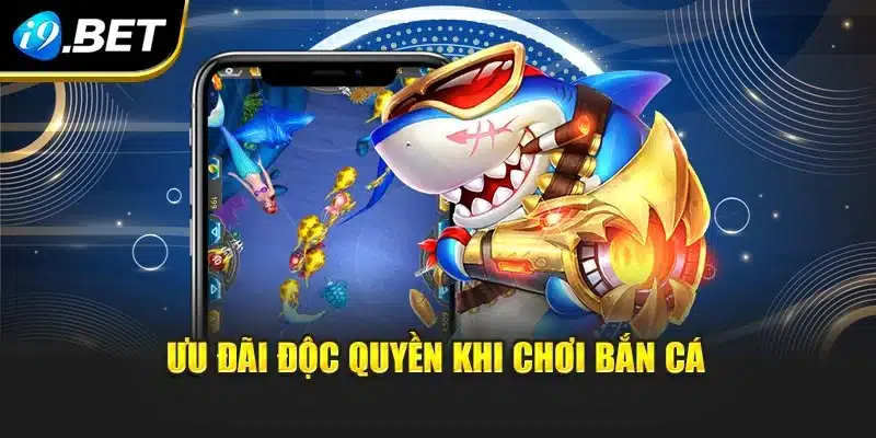 Ưu đãi độc quyền khi chơi bắn cá