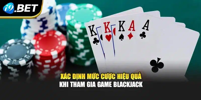 Xác định mức cược hiệu quả khi tham gia game blackjack