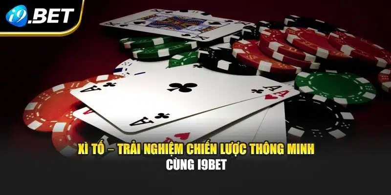 Xì Tố – Trải Nghiệm Chiến Lược Thông Minh Cùng i9Bet 1 Xì Tố – Trải Nghiệm Chiến Lược Thông Minh Cùng i9Bet