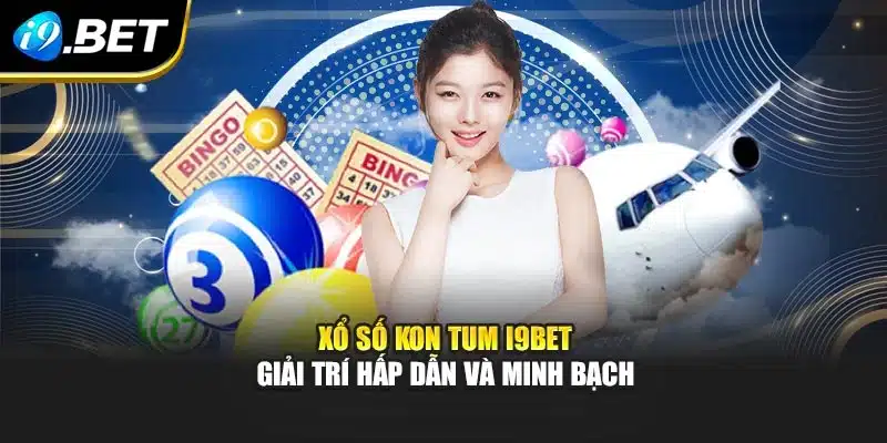 Xổ Số Kon Tum I9bet - Giải Trí Hấp Dẫn Và Minh Bạch