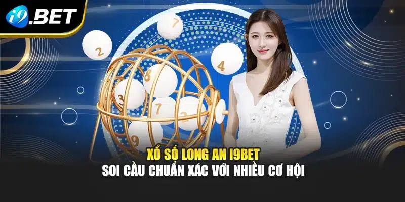 Xổ Số Long An I9bet – Soi Cầu Chuẩn Xác Với Nhiều Cơ Hội